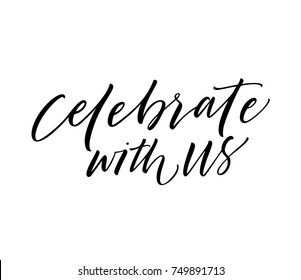 Celebrate with us phrase. Ink illustration. Modern brush calligraphy. Isolated on white background.