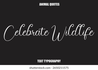 Celebrate Wildlife Text typography Animal Quotes
