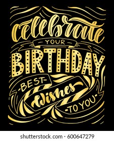 Celebrate your birthday best wishes to you.Inspirational quote.Hand drawn poster with hand lettering. 