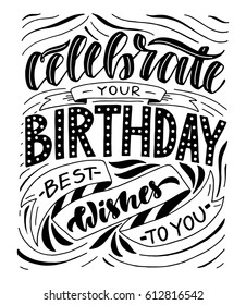 Celebrate your birthday best wishes to you.Inspirational quote.Hand drawn poster with hand lettering. 