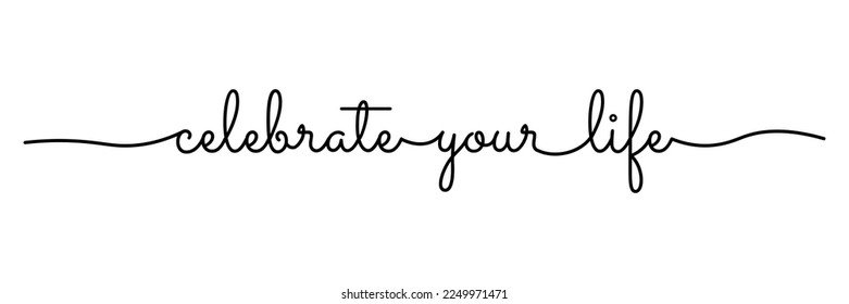 Celebrate your life inspirational lettering monoline. Vector Illustration. EPS 10
