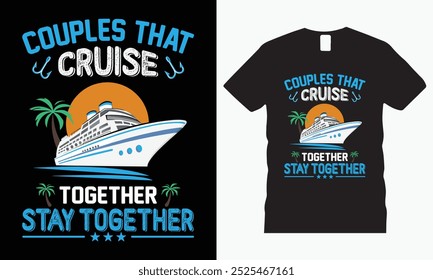 Celebrate your love for adventure with our "Couples That Cruise Together Stay Together" T-shirt! Perfect for travel enthusiasts and romantic getaway lovers.