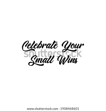 Celebrate Your Small Wins, typography quotes
