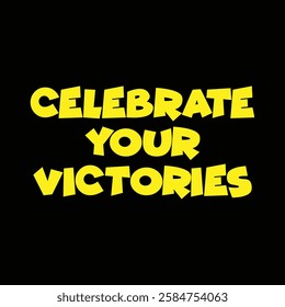 celebrate your victories text on black background.