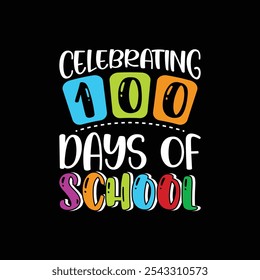 Celebrando 100 días de escuela, camiseta, diseño de camiseta de tipografía, camisetas escolares para niños, camiseta escolar divertida, maestro 100 días de atuendo escolar, celebración de 100 días, archivos para Cricut