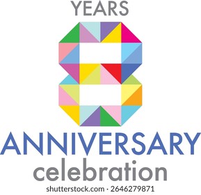 Celebrating anniversary number 8. The number is formed by joining together triangle multi colored to form the number 8 on a white background with word YEARS ANNIVERSARY celebration.