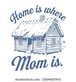 Celebrating the Comfort and Love of Motherhood Home is Where Mom is Typography Illustration Design