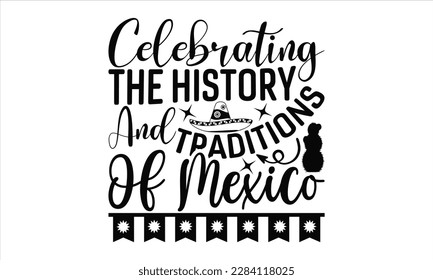 Celebrating The History And Traditions Of Mexico - Cinco De Mayo SVG Design, Vector illustration, Illustration for prints on t-shirts, bags, posters, cards and Mug.

