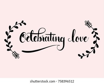 Celebrating Love Calligraphy Hand Lettering Vector