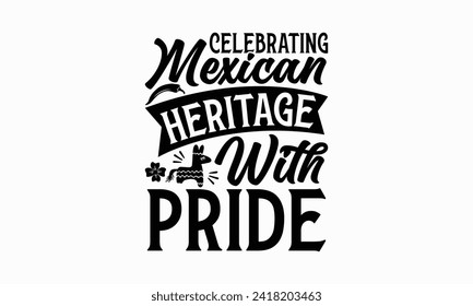 Celebrating Mexican heritage with pride - Cinco de Mayo T Shirt Design, Modern calligraphy, Typography Vector for poster, banner, flyer and mug.