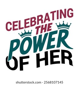 Celebrating the power of her-Women's History Month typography quote design for t-shirt