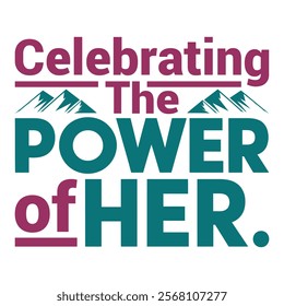 Celebrating the power of her-Women's History Month typography quote design for t-shirt