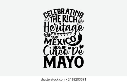 Celebrating the rich heritage of Mexico on Cinco de Mayo - Cinco de Mayo T Shirt Design, Hand drawn lettering and calligraphy, simple, lettering For stickers, mugs, etc.