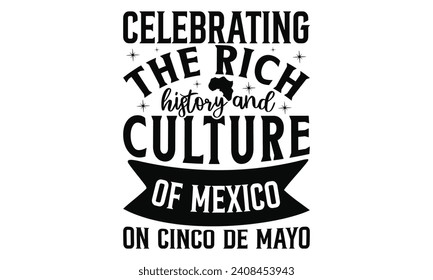 Celebrating the rich history and culture of Mexico on Cinco de Mayo -  Lettering design for greeting banners, Mouse Pads, Prints, Cards and Posters, Mugs, Notebooks, Floor Pillows and T-shirt prints d