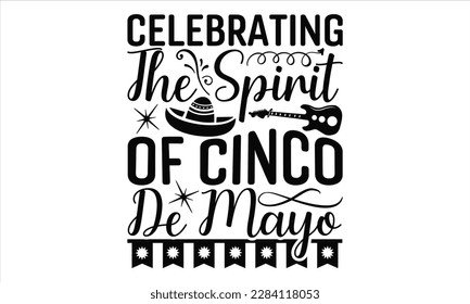  Celebrating The Spirit Of Cinco De Mayo - Cinco De Mayo SVG Design, Hand drawn lettering phrase, Hand drawn vintage illustration with hand-lettering and decoration elements