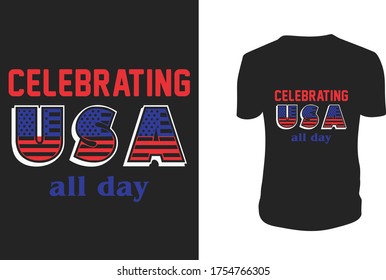 celebrating usa all day t shirt - 4th of July t shirts design,greeting cards, Vector graphic, typographic poster or t-shirt.