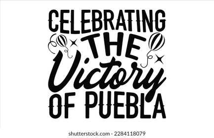 Celebrating The Victory Of Puebla - Cinco De Mayo SVG Design, Calligraphy graphic design, Illustration for prints on t-shirts, bags, posters, cards and Mug.