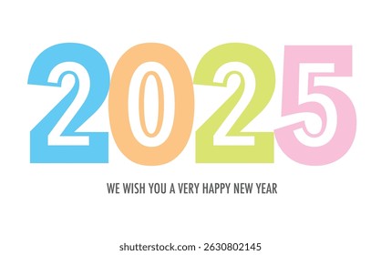 Celebrating the year 2025, the number in various and white color with the word we wish you a very happy new year in gray color at the bottom.