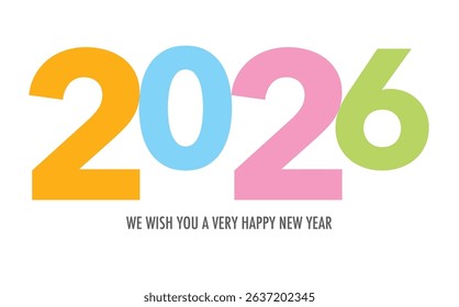 Celebrating the year 2026, the number in orange sky blue pink and lime green with word we wish you a very happy new year in gray color at the bottom.