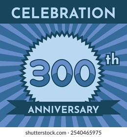 Celebration 300th Anniversary - Blue Layout. Circular Zig Zag Seal with Ribbon on Radial Background. Square Shape.