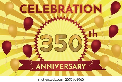 Celebration 350th Anniversary - Gold and Ruby Layout with Party Balloons. Circular Zig Zag Seal with Ribbon on Radial Background. Rectangle Shape.