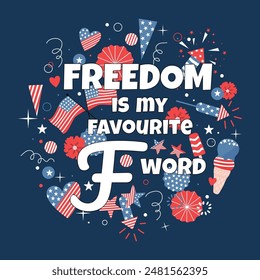 Celebration 4th of July poster. Freedom is my favourite F word. Handdrawn vector design for Independence day.