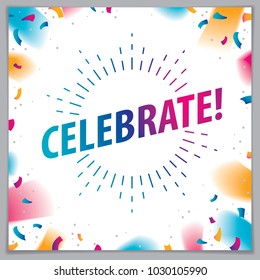 Celebration beautiful greeting card vector design. Includes lettering placed over flying colorful confetti background. Square shape format with CMYK colors acceptable for print.