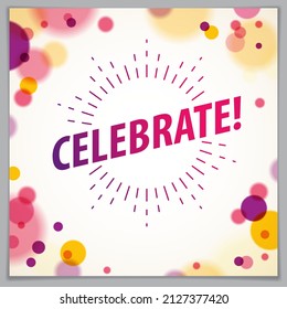 Celebration beautiful greeting card vector design. Includes lettering placed over flying colorful confetti background. Square shape format with CMYK colors acceptable for print.
