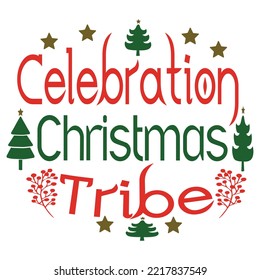 Celebration Christmas Tribe, Merry Christmas shirts Print Template, Xmas Ugly Snow Santa Clouse New Year Holiday Candy Santa Hat vector illustration for Christmas hand lettered