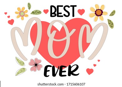 Celebration Happy Mother's Day Calligraphy vector with flowers and leaves. Greeting Card vector the best mom. Illustration best mom ever