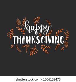 Celebration lettering calligraphy - Happy Thanksgiving. Invitation Card with wreath and Hand made quote on black. Sketch, Vector design