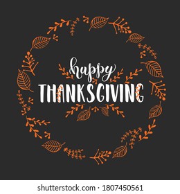 Celebration lettering - Happy Thanksgiving. Invitation Card with wreath and Hand made quote on black. Sketch, Vector design