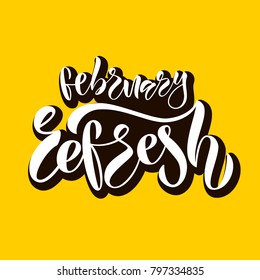 Celebration quotation (quote) "February refresh" on yellow background for ad, offer, coupon, shopping mall. Promotional vector calligraphy text as posting, festival, flyer, leaflet, booklet, brochure
