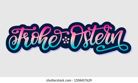 Celebration quote saying Happy Easter in Deutsch. Colorful spring illustration with hand drawn lettering Frohe Ostern. Festive design for poster, print, logotype, banner, flyer, card, season greeting