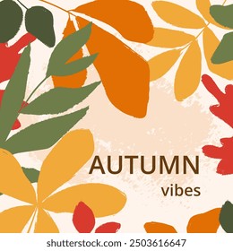 Celebration square card with text Autumn vibes. Large hand drawn colorful leaves on beige grunge background. Texture effect. For poster, social media, cover, label