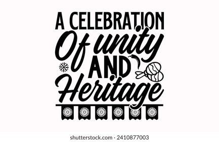 A Celebration Of Unity And Heritage- Cinco de mayo t- shirt design, Hand drawn lettering phrase isolated on white background, greeting card template with typography text