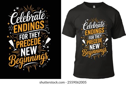 "Celebratory typography t-shirt design featuring the motivational quote: 'Celebrate Endings For They Precede New Beginnings.' The design showcases an elegant mix of cursive and bold fonts in white and