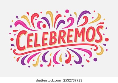 Celebremos, Vamos comemorar o projeto de texto espanhol, comemoração da festa de férias letras tipográficas redemoinhos e confetes