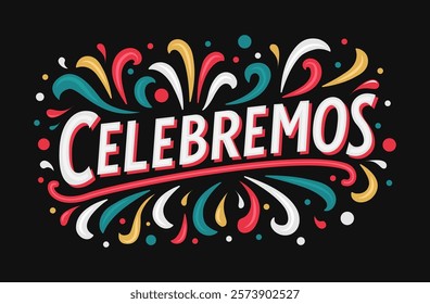 Celebremos, Let's Celebrate spanish text design celebration typographic lettering swirls and confetti