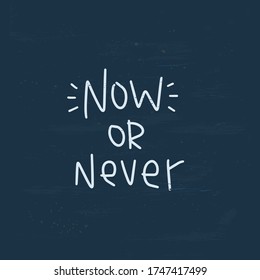 Celection and choice motivational quote vector design. Now or never handwritten phrase with a on a vintage navy background. Decision between doing work at present time or in the future.