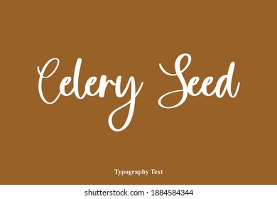 Celery Seed Beautiful Cursive Typography Text on Brown Background
