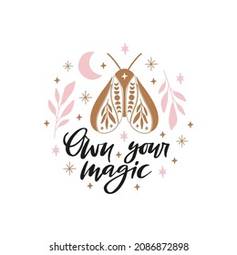 Celestial butterfly vector illustration. Mystical moth with moon phases. Magical insect on white background. Own your magic quote, trendy phrase. Design for poster, card, t shirt print.