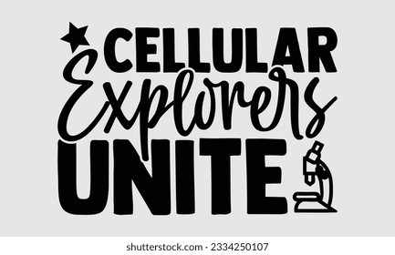 Cellular Explorers Unite- Biologist t- shirt design, Hand written vector Illustration Template for prints on SVG and bags, posters, cards svg