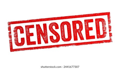 Censored - the act of suppressing or limiting the expression or dissemination of information, text concept stamp