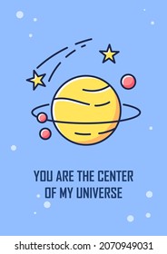 Center of my universe greeting card with color icon element. Flirty romantic message. Postcard vector design. Decorative flyer with creative illustration. Notecard with congratulatory message