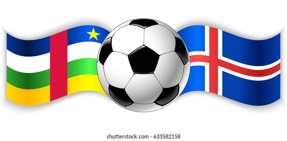Central African and Icelandic wavy flags with football ball. Central African Republic combined with Iceland isolated on white. Football match or international sport competition concept.