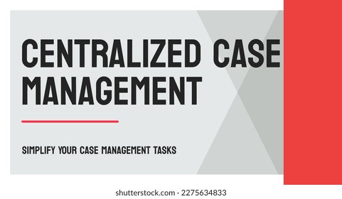 Centralized Case Management - a system to manage legal cases.