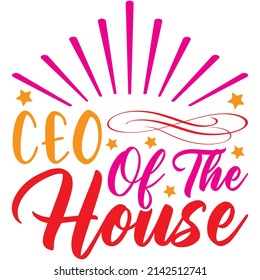 Ceo Of The House t-shirt design ,vector file.