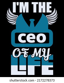 I'm the ceo of my life custom t-shirt design print template