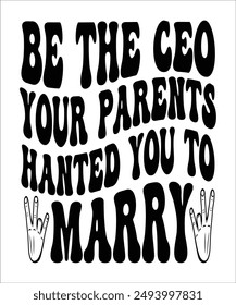 ﻿BE THE CEO YOUR PARENTS HANTED YOU TO MARRY Groovy, Bundle, hippie, aesthetic, inspirational, motivational, trendy, retro files wavy text